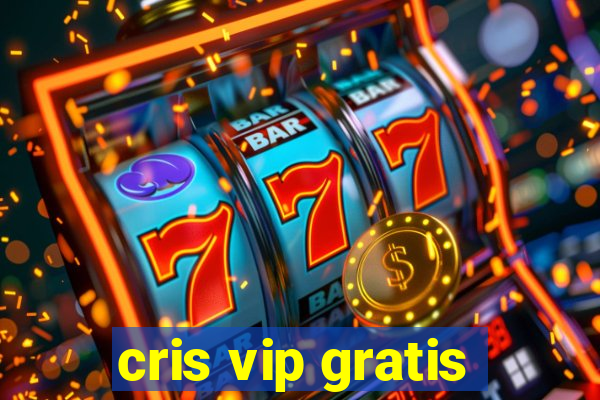 cris vip gratis